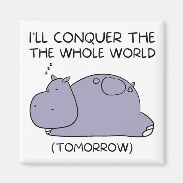 Lazy Funny Hippo I'll conquer the whole world Magnet (Front)