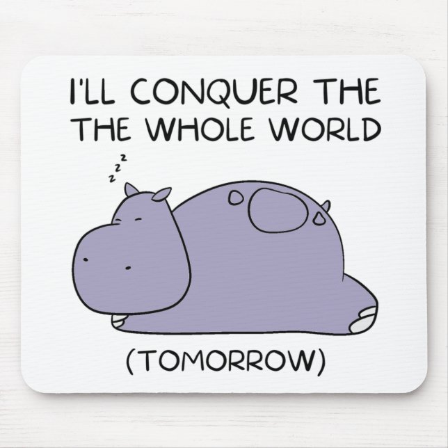 Lazy Funny Hippo I'll conquer the whole world Mouse Mat (Front)