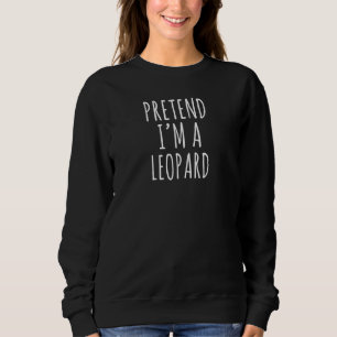 Lazy Halloween Costume Pretend Im A Leopard Simple Sweatshirt