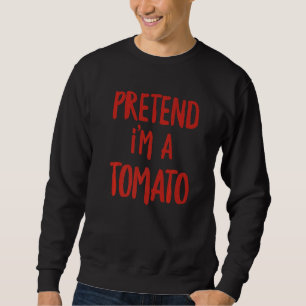 Lazy Halloween Quotes Pretend I'm A Tomato Last Mi Sweatshirt