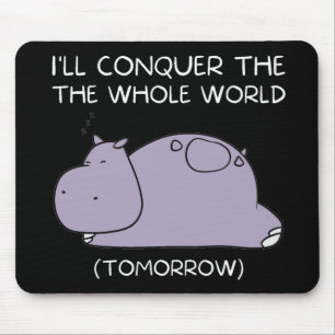 Lazy Hippo I'll conquer the world tomorrow Mouse Mat