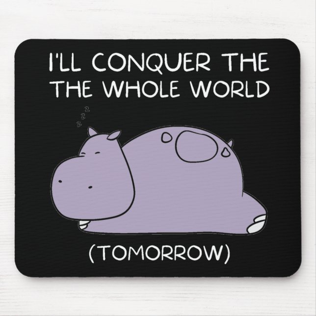 Lazy Hippo I'll conquer the world tomorrow Mouse Mat (Front)