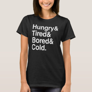 Lazy Hungry & Tired & Bored & Cold  Sarcastic T-Shirt
