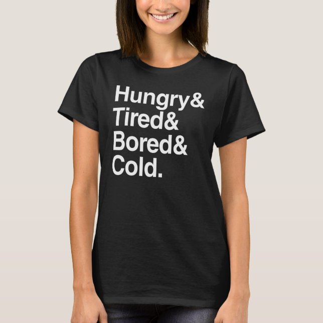 Lazy Hungry & Tired & Bored & Cold  Sarcastic T-Shirt (Front)