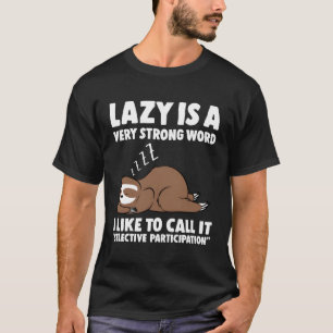Lazy Is A Very Strong Word Sloth T-Shirt
