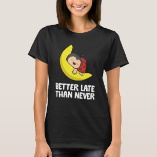 Lazy Ladybug Tardy Better Late Than Never Ladybug T-Shirt