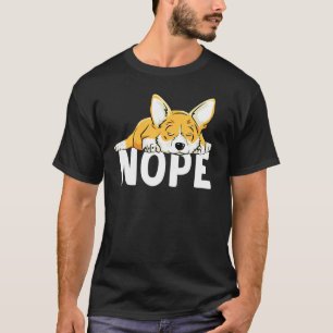Lazy Nope Corgi Lazy Dog Lazy Corgi Dog T-Shirt