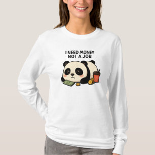 Lazy Panda Funny Quote – I Need Money Not a Job T-Shirt