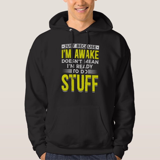 Lazy People Just Because I'm Awake Doesn't Mean I' Hoodie (Front)