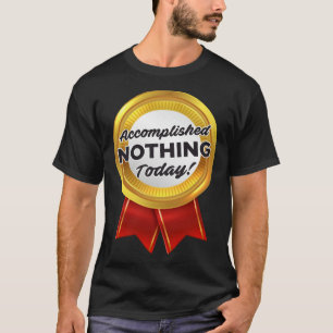 Lazy Person Day Accomplished Nothing Today Medal T-Shirt