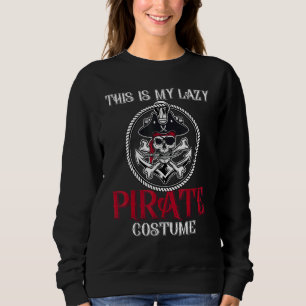 Lazy Pirate Costume Halloween Themed Sayings Sweatshirt