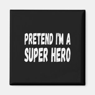 Lazy Pretend I'm A Super Hero Halloween or Costume Magnet