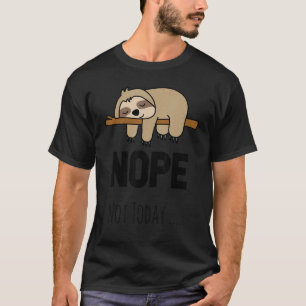 Lazy Sloth Nope Not Today World Lazy Day Sloth T-Shirt