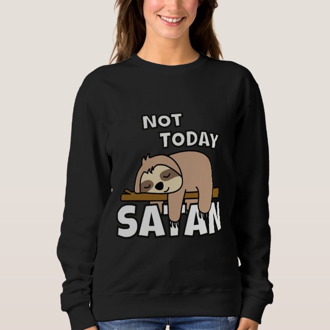 Lazy Sloth Today Not Satan Funny Sweatshirt (Front)