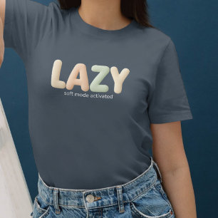 Lazy – Soft Mode Activated - Cosy Style T-Shirt