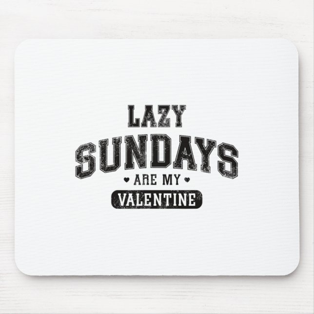 Lazy Sundays Are My Valentine Funny Relaxation Hum Mouse Mat (Front)