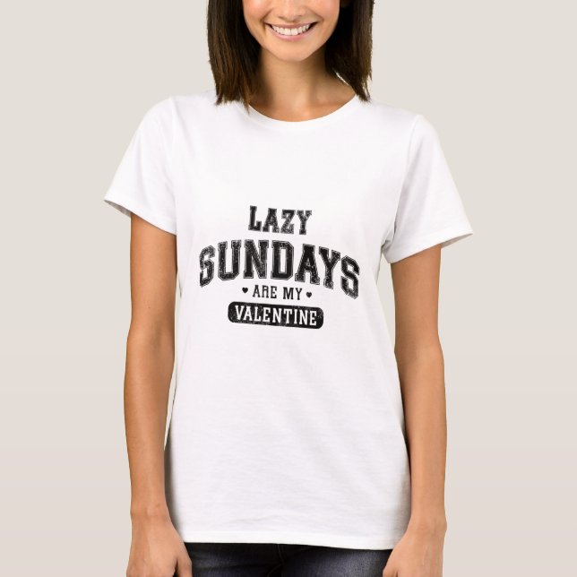 Lazy Sundays Are My Valentine Funny Relaxation Hum T-Shirt (Front)