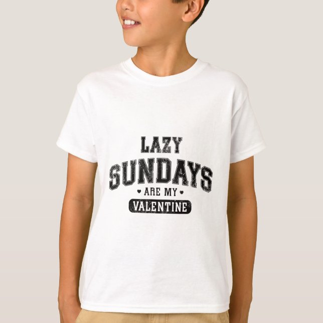 Lazy Sundays Are My Valentine Funny Relaxation Hum T-Shirt (Front)