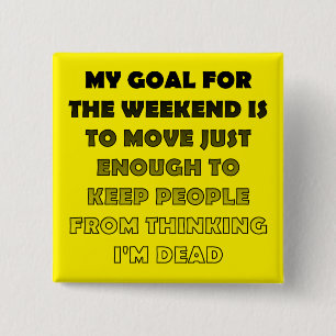 Lazy Weekend Funny Button Badge Pin