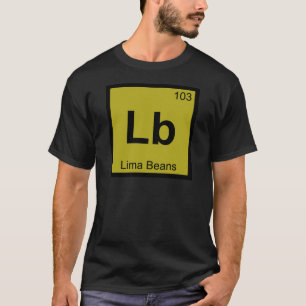 Lb - Lima Beans Chemistry Periodic Table Symbol T-Shirt