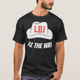 LBJ All The Way President Lyndon Baines Johnson Pu T-Shirt