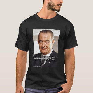 LBJ And Quote On "Knowing What's Right"  T-Shirt