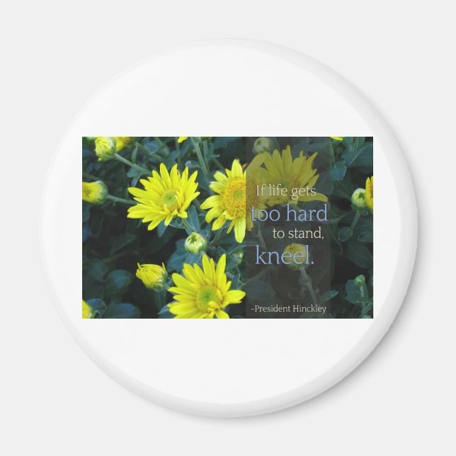 LDS Quote: When Life Gets Too Hard to Stand, Kneel Magnet (Front)