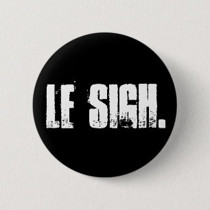 "Le Sigh." Button Pin
