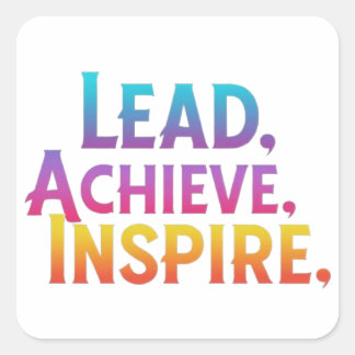 Lead achieve inspire  square sticker