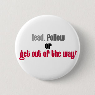 Lead Follow or Get Out of the Way Button