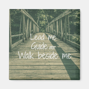 Lead Me Guide Me Walk beside Me Quote Magnet