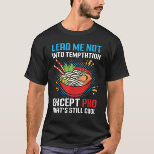 Lead Me Not Into Temptation Except Pho That's Stil T-Shirt