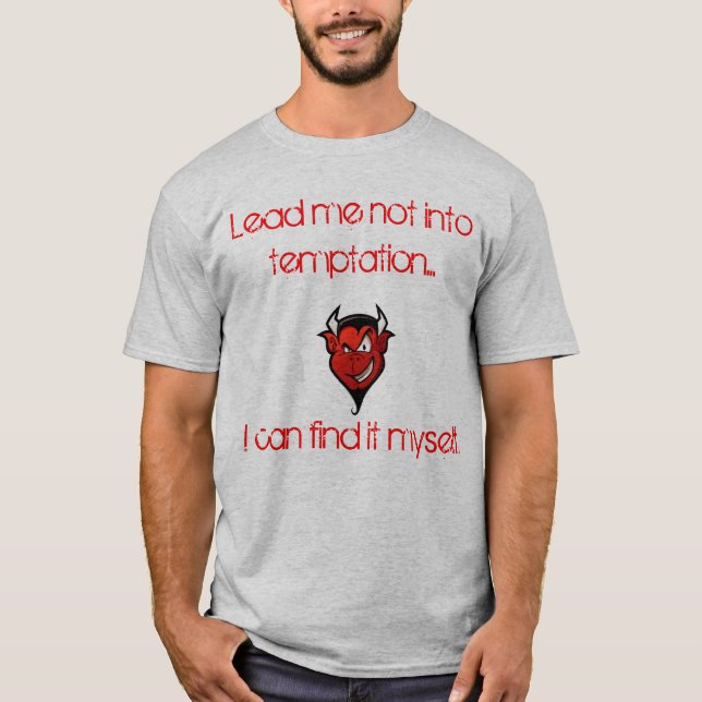 Lead Me Not Into Temptation.I Can Find It Myself T-Shirt (Front)