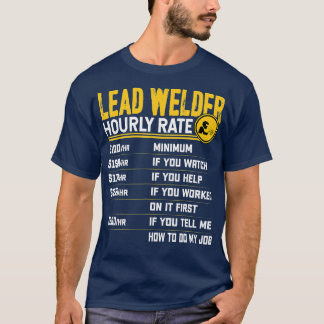 Lead Welder Hourly Rate  Funny Lead Welding Welder T-Shirt
