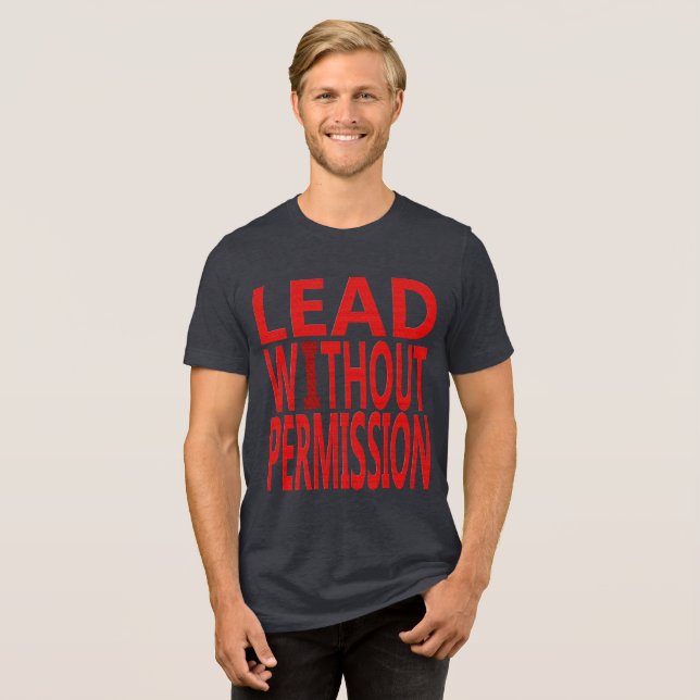 Lead Without Permission | Bold Motivational Quote  Tri-Blend Shirt (Front Full)