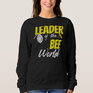 Leader Of The Bee World Beekeeper Apiarist Honey Sweatshirt