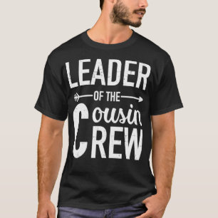 Leader of the cousin crew1 T-Shirt