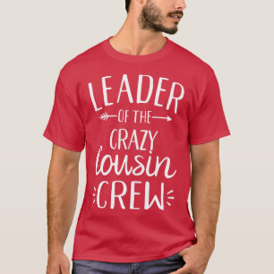 Leader of the crazy cousin crew 1 T-Shirt