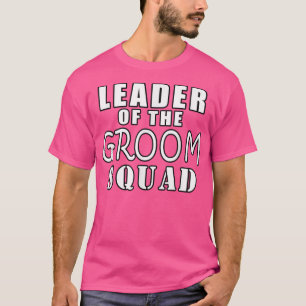 Leader Of The Groom Squad Funny Wedding T-Shirt