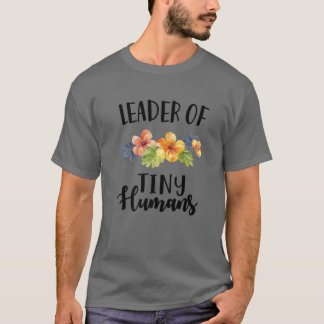 Leader Of Tiny Humans Floral School Teacher Apprec T-Shirt