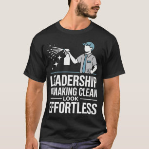 Leadership Is Making Clean Look Effortless Houseke T-Shirt