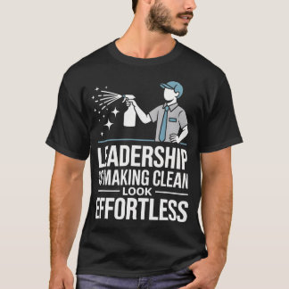 Leadership Is Making Clean Look Effortless Houseke T-Shirt