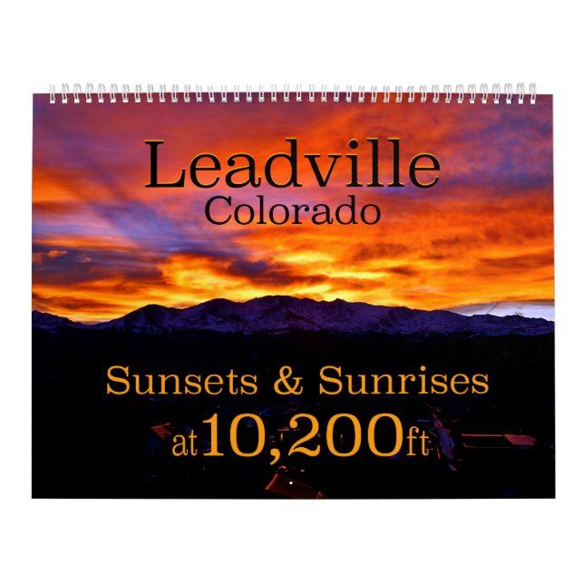 Leadville Colorado Sunrises & Sunsets at 10,200ft Calendar (Cover)