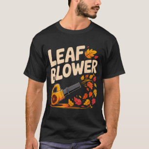 Leaf Blower Funny Autumn Fall Season Humor T-Shirt
