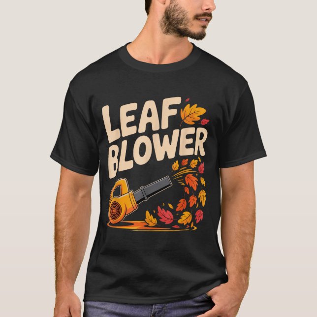 Leaf Blower Funny Autumn Fall Season Humor  T-Shirt (Front)