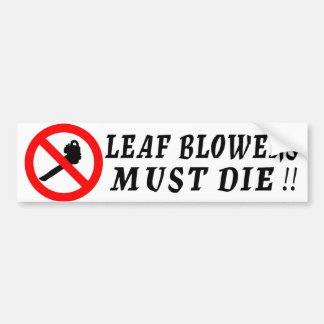 Leaf Blowers Must Die! Bumper Sticker