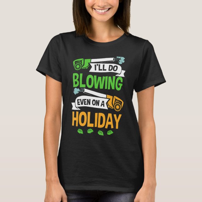 Leaf Blowing Grass Blower Lawn Blowing Garden Leaf T-Shirt (Front)