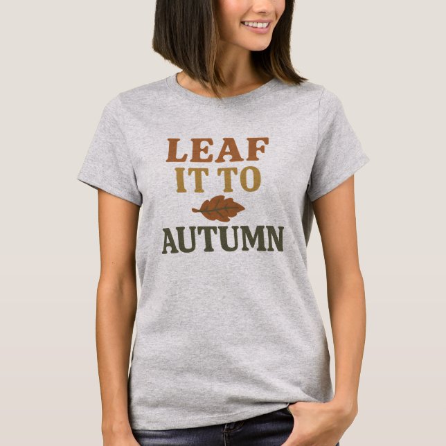 Leaf It To Autumn Shirt | Funny Fall Pun (Front)