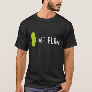 Leaf Me Alone Funny Gardening Pun Humour T-Shirt