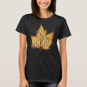 Leaf Me Alone Sarcastic Pumpkin Spice Latte T-Shirt
